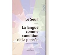 Le Seuil - La langue comme condition de la pensée
