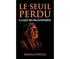 Le Seuil perdu: La Leçon des rites amérindiens