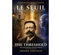 Le Seuil - The Threshold: De Maître Philippe de Lyon à l'intelligence artificielle, une vie d'éveil · A Life of Awakening - Édition bilingue français-anglais / Bilingual French-English Edition