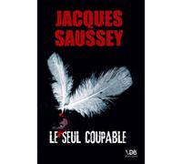 Le seul coupable Edition en gros caractères - Jacques Saussey - Vdb Editions - broché - Roman