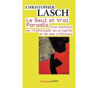 Le Seul et Vrai Paradis Une histoire de l'ideologie du progres et de ses critiques - Christopher Lasch - Flammarion - Poche - Essai