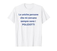 Le Seul Qui me Voulait pour ce Que Je suis, C'est la Police T-Shirt