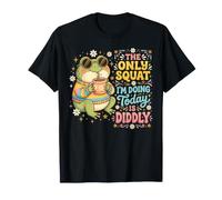 Le Seul Squat Que Je Fais Aujourd'hui, C'est Diddly T-Shirt