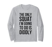Le Seul Squat Que Je Vais Faire est Diddly drôle et Non athlétique Manche Longue