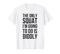 Le Seul Squat Que Je Vais Faire est Diddly drôle et Non athlétique T-Shirt