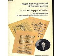Le sexe apprivoise / jeanne humbert et la lutte pour le controle des naissances