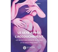 Le Sexe après l'accouchement: Les secrets de l'initimité, du plaisir et du désir après bébé