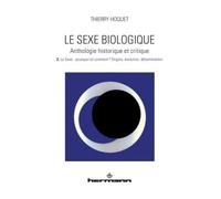 Le sexe biologique. Anthologie historique et critique. Volume 2 Le sexe : Pourquoi et comment ? Origine, évolution, détermination - Thierry Hoquet - Hermann - broché - Essai