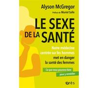 Le sexe de la santé Notre médecine centrée sur les hommes met en danger la santé des femmes - Alyson McGregor - Eres - broché - Essai