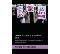 Le sexe du travail et le travail du sexe: Repenser la prostitution au croisement du juridique, du politique et du social