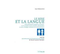 Le sexe et la langue: Petite grammaire du genre en français, où l'on étudie écriture inclusive, féminisation et autres stratégies militantes de la ... suivi de Archéologie et étymologie du genre