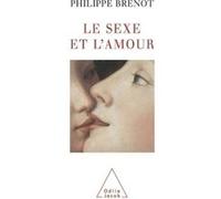Le Sexe et l'Amour Philippe Brenot (Auteur)