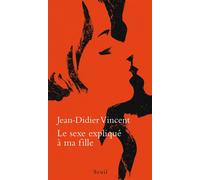 Le Sexe expliqué à ma fille - Jean-Didier Vincent - Seuil - broché - Guide