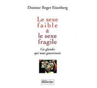 Le sexe faible & le sexe fragile Ces glandes qui nous gouvernent - Roger Eisenberg - Mazarine - broché - Etude