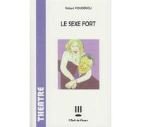 Le sexe fort - Robert Poudérou - L'oeil Du Prince Eds - broché - Théâtre