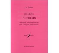 Le sexe incertain: Androgynie et hermaphrodisme dans l'Antiquité gréco-romaine