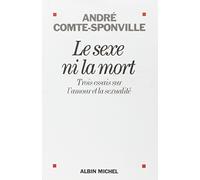 Le sexe ni la mort : Trois essais sur l'amour et la sexualité – Les Éditions Albin Michel