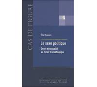 Le sexe politique: Genre et sexualité au miroir transatlantique