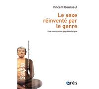 Le sexe réinventé par le genre Une construction psychanalytique - Vincent Bourseul - Eres - broché - Essai