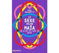 Le Sexe selon Maïa Maïa Mazaurette (Auteur)