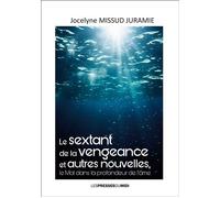Le sextant de la vengeance et autres nouvelles Le Mal dans la profondeur de l’âme - Jocelyne Missud Juramie - Presses Du Midi - broché - Nouvelles