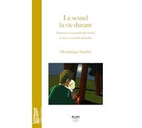 Le sexuel la vie durant: Histoire et actualité du sexuel et de la sexualité infantile