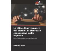 Le sfide di governance dei sistemi di sicurezza convergenti nelle imprese: Sistemi di sicurezza convergenti aziendali