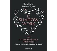 Le shadow work des hypersensibles spirituels Transformez vos parts d’ombre en lumière - Géraldyne Prévot-Gigant - Leduc S. - broché - Guide