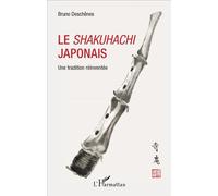 Le shakuhachi japonais Une tradition réinventée - Bruno Deschênes - L'harmattan - broché - Essai