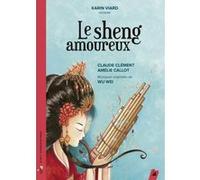 Le sheng amoureux Claude Clément (Auteur), Amélie Callot (Illustration), Karin Viard (Lu par), WU WEI (Compositeur)