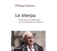 Le sherpa: Mémoires d'un diplomate aux avant-postes de l'Histoire
