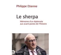 Le sherpa Mémoires d'un diplomate aux avant-postes de l'Histoire - Philippe Etienne - Tallandier - broché - Biographie