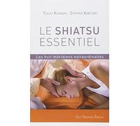 Le Shiatsu essentiel : Les huit méridiens extraordinaires de Kawada. Yuichi (2010) Broché