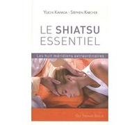 Le Shiatsu essentiel - Les huit méridiens extraordinaires Stephen Karcher (Auteur), Yuichi Kawada (Auteur), Ilya Prigogine (Préface), Christine Lefranc (Traduction)