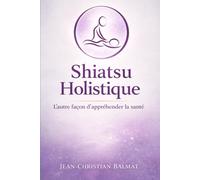 Le Shiatsu Holistique: L'autre façon d'appréhender la santé !