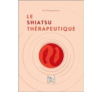 Le Shiatsu thérapeutique - Éric Philippe Martin - Chariot D'or Eds - broché - Guide
