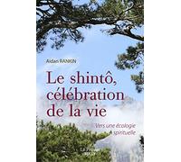 Le shintô, célébration de la vie: Vers une écologie spirituelle