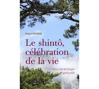 Le Shintô, Une Célébration De La Vie - Vers Une Écologie Spirituelle