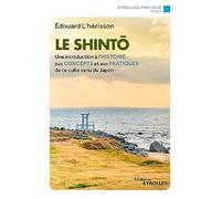 Le shintô Une introduction à l'histoire, aux concepts et aux pratiques de ce culte venu du Japon - Edouard L' Hérisson - Eyrolles - broché - Essai