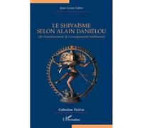 Le shivaïsme selon Alain Daniélou Un travestissement de l’enseignement traditionnel - Jean Louis Gabin - L'harmattan - broché - Essai