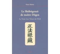 Le Shobogenzo de Maître Dogen: Vraie Loi, Trésor de l'Oeil