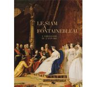 Le siam a fontainebleau. L'ambassade du 27 juin 1861 - Collectif - Reunion Des Musees Nationaux - broché - Livre