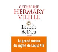 Le Siècle de Dieu - Catherine Hermary-Vieille - Albin Michel - broché - Roman