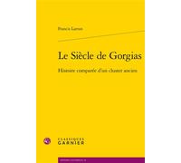 Le Siècle de Gorgias Histoire comparée d'un cluster ancien - Francis Larran - Classiques Garnier - broché - Essai