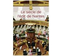 Le Siècle De L'édit De Nantes - Catholiques Et Protestants À L'âge Classique