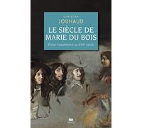 Le Siècle de Marie Du Bois: Ecrire l'expérience au XVIIe siècle