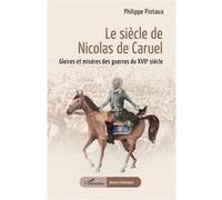 Le siècle de Nicolas de Caruel: Gloires et misères des guerres du XVIIe siècle