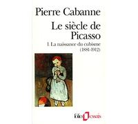 Le Siècle de Picasso, tome 1 : La Naissance du cubisme (1881-1912)