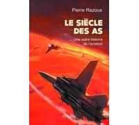 Le Siècle Des As - Une Autre Histoire De L'aviation