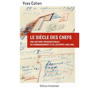 Le Siècle des chefs Une histoire transnationale du commandement et de l'autorité (1890-1940) - Yves Cohen - Amsterdam Eds - broché - Essai